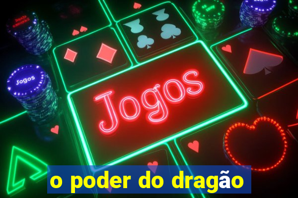 o poder do dragão